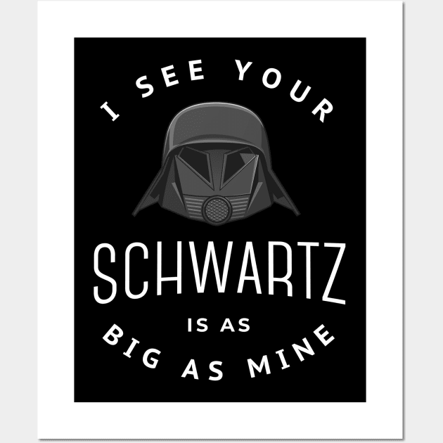I see your Schwartz is as big as mine Wall Art by BodinStreet